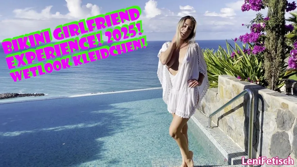 BIKINI GIRLFRIEND EXPERIENCE! 2025! WETLOOK KLEIDCHEN!